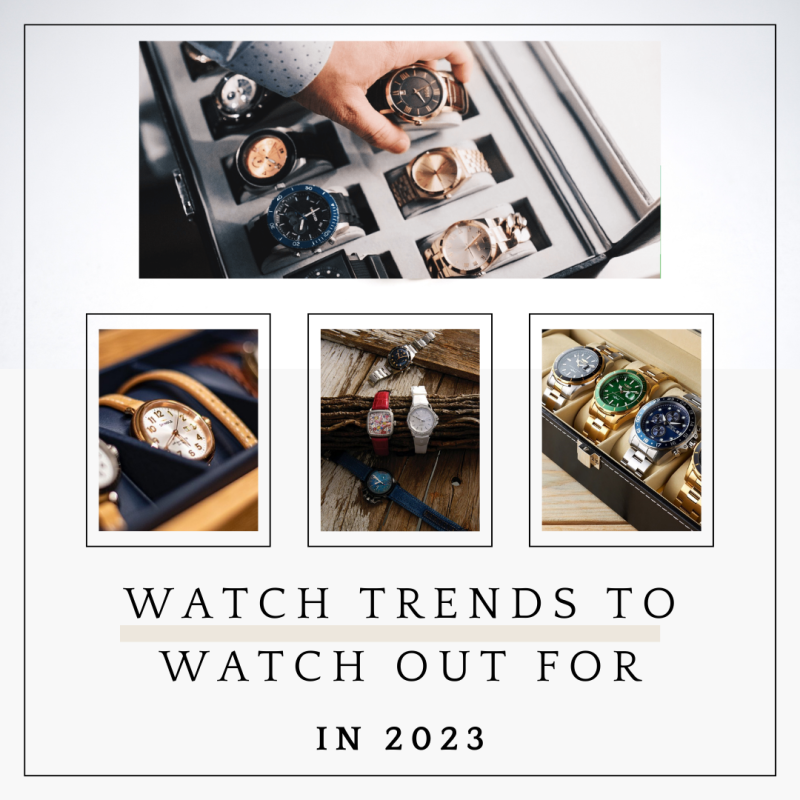 Watch Trends to Watch Out for in 2023: Our Predictions